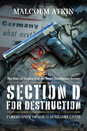Бумажная книга «Section D for Destruction: Forerunner of SOE and Auxiliary Units», автор Малкольм Аткин - фото №1