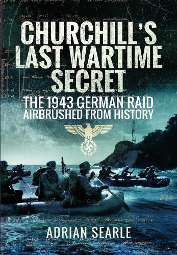 Бумажная книга «Churchill's Last Wartime Secret: The 1943 German Raid Airbrushed from History», автор Адриан Серл - фото №1