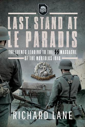 Бумажная книга «Last Stand at Le Paradis: The Events Leading to the SS Massacre of the Norfolks 1940», автор Ричард Лейн - фото №1