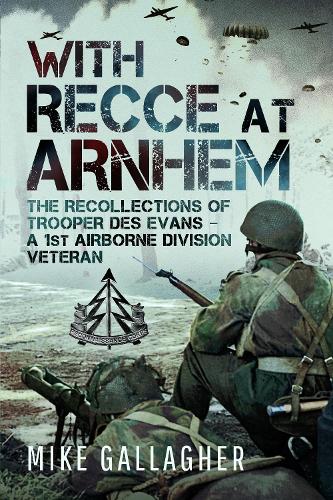 Бумажная книга «With Recce at Arnhem: The Recollections of Trooper Des Evans – A 1st Airborne Division Veteran», автор Майк Галлахер - фото №1