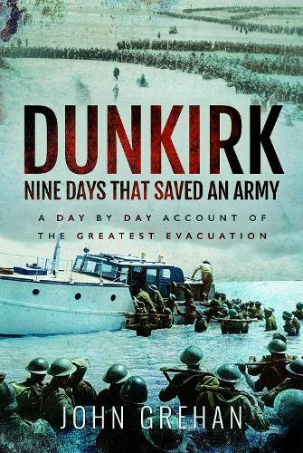 Бумажная книга «Dunkirk Nine Days That Saved An Army: A Day by Day Account of the Greatest Evacuation», автор Джон Грехан - фото №1