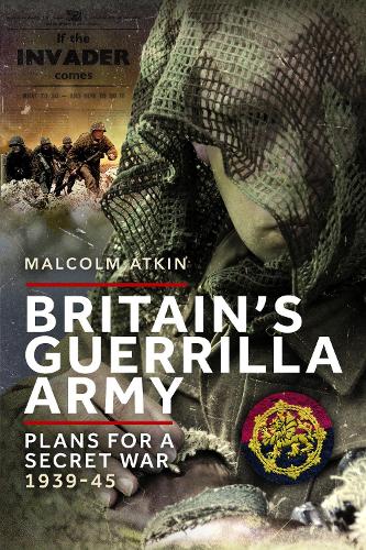 Бумажная книга «Britain’s Guerrilla Army: Plans for a Secret War 1939-45», автор Малкольм Аткин - фото №1