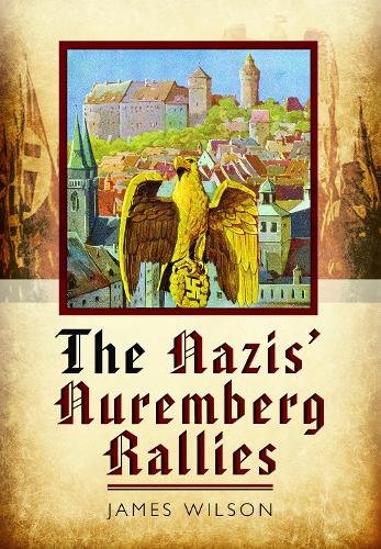 Бумажная книга «The Nazis' Nuremberg Rallies», автор Джеймс Уилсон - фото №1