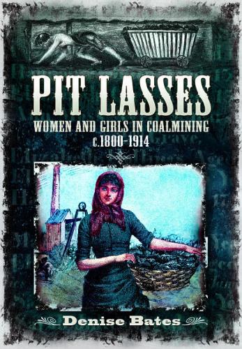 Паперова книга «Pit Lasses: Women and Girls in Coalmining c.1800–1914 - Revised Edition», автор Деніз Бейтс - фото №1