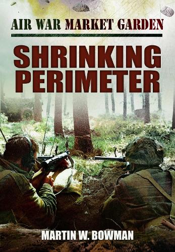 Бумажная книга «Air War Market Garden - Shrinking Perimeter», автор Мартин В. Боуман - фото №1