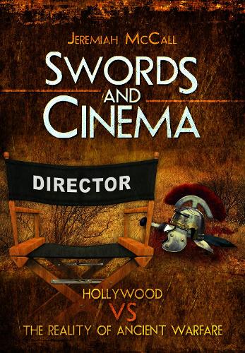 Бумажная книга «Swords and Cinema: Hollywood vs the Reality of Ancient Warfare», автор Джеремайя Макколл - фото №1