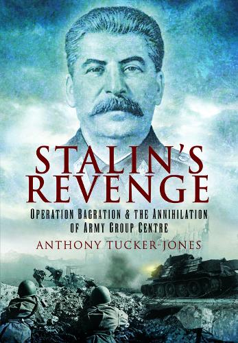Бумажная книга «Stalin's Revenge: Operation Bagration and the Annihilation of Army Group Centre», автор Энтони Такер-Джонс - фото №1