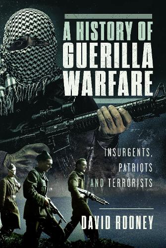 Паперова книга «A History of Guerilla Warfare: Insurgents, Patriots and Terrorists from Sun Tzu to Bin Laden», автор Девід Руні - фото №1