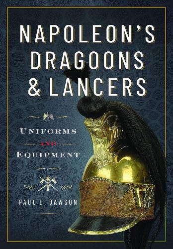 Бумажная книга «Napoleon’s Dragoons and Lancers: Uniforms and Equipment», автор Пол Л. Доусон - фото №1