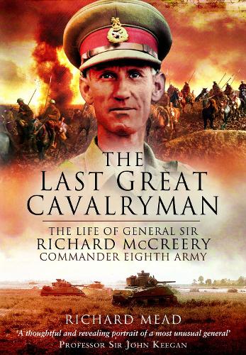 Бумажная книга «The Last Great Cavalryman: The Life of General Sir Richard McCreery GCB KBE DSO MC», автор Ричард Мид - фото №1