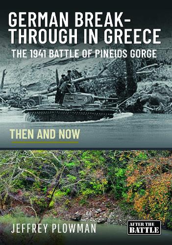 Бумажная книга «German Breakthrough in Greece: The 1941 Battle of Pineios Gorge - Then and Now», автор Джеффри Плауман - фото №1