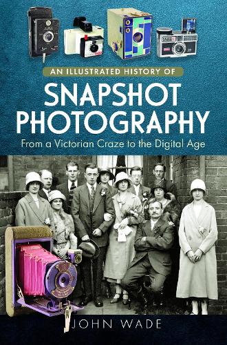 Бумажная книга «An Illustrated History of Snapshot Photography: From a Victorian Craze to the Digital Age», автор Джон Уэйд - фото №1