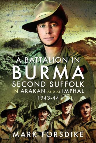 Бумажная книга «A Battalion in Burma: Second Suffolk in Arakan and at Imphal, 1943–44», автор Марк Форсдайк - фото №1