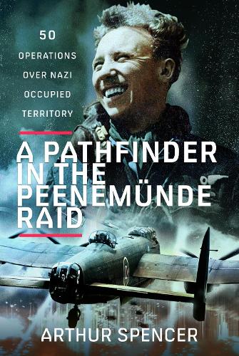 Бумажная книга «A Pathfinder in the Peenemunde Raid: 50 Operations over Nazi Occupied Territory», автор Артур Спенсер - фото №1