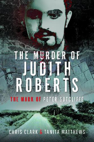 Бумажная книга «The Murder of Judith Roberts: The Mark of Peter Sutcliffe», авторов Крис Кларк, Танита Мэтьюс - фото №1
