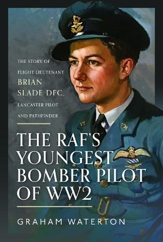 Бумажная книга «The RAF’s Youngest Bomber Pilot of WW2: The Story of Flight Lieutenant Brian Slade DFC, Lancaster Pilot and Pathfinder», автор Грэм Уотертон - фото №1