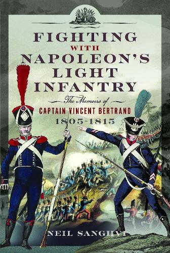 Бумажная книга «Fighting with Napoleon's Light Infantry: The Memoirs of Captain Vincent Bertrand 1805-1815» - фото №1