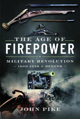 Паперова книга «The Age of Firepower: Military Revolution 1600-1650 and Beyond», автор Джон Пайк - фото №1