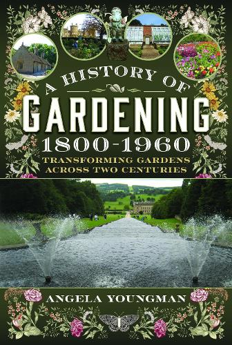 Бумажная книга «A History of Gardening, 1800-1960: Transforming Gardens Across Two Centuries», автор Анджела Янгман - фото №1