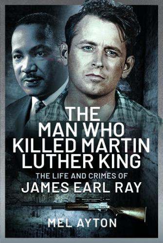 Бумажная книга «The Man Who Killed Martin Luther King: The Life and Crimes of James Earl Ray», автор Мел Айтон - фото №1