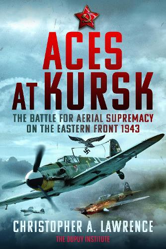 Паперова книга «Aces at Kursk: The Battle for Aerial Supremacy on the Eastern Front, 1943», автор Крістофер А. Лоуренс - фото №1