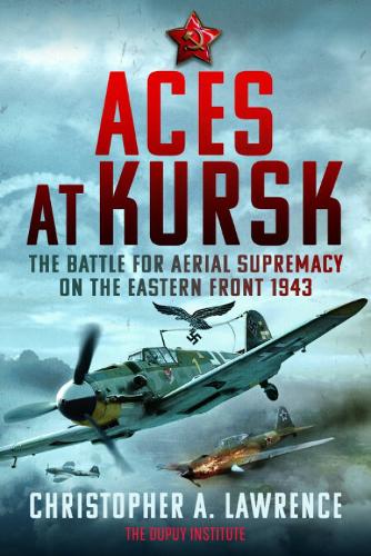 Бумажная книга «Aces at Kursk: The Battle for Aerial Supremacy on the Eastern Front, 1943», автор Кристофер А. Лоуренс - фото №1