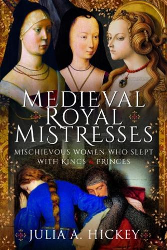 Бумажная книга «Medieval Royal Mistresses: Mischievous Women who Slept with Kings and Princes», автор Джулия А. Хики - фото №1