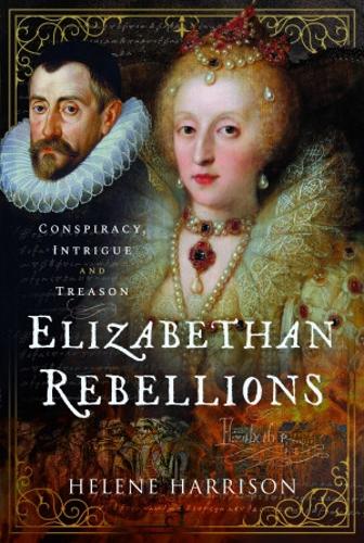 Бумажная книга «Elizabethan Rebellions: Conspiracy, Intrigue and Treason», автор Элен Харрисон - фото №1