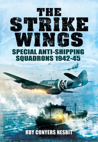 Бумажная книга «The Strike Wings: Special Anti-Shipping Squadrons 1942-45», автор Рой Кониерс Несбит - фото №1