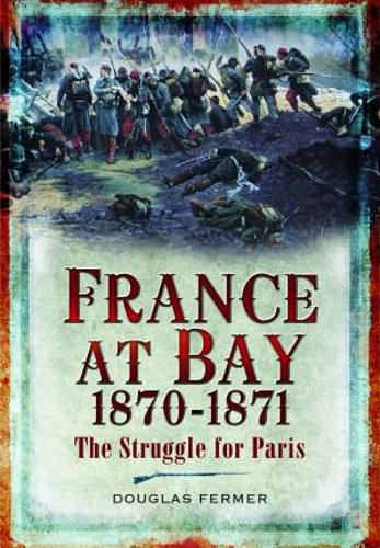 Бумажная книга «France at Bay 1870-1871: The Struggle for Paris», автор Дуглас Фермер - фото №1