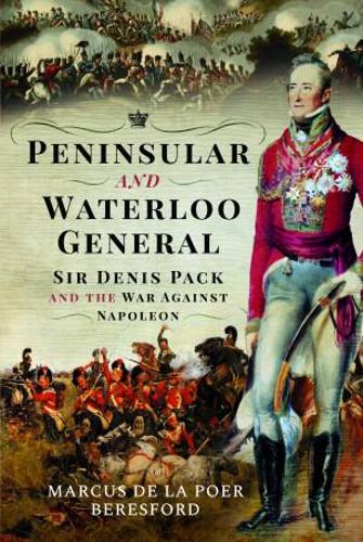 Бумажная книга «Peninsular and Waterloo General: Sir Denis Pack and the War against Napoleon», автор Маркус де ла Пур Бересфорд - фото №1
