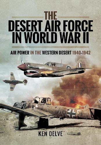 Бумажная книга «The Desert Air Force in World War II: Air Power in the Western Desert, 1940 1942», автор Кен Делве - фото №1