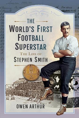 Бумажная книга «The World s First Football Superstar: The Life of Stephen Smith», автор Оуэн Артур - фото №1