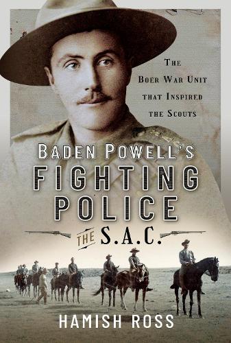 Бумажная книга «Baden Powell s Fighting Police   The SAC: The Boer War unit that inspired the Scouts», автор Хэмиш Росс - фото №1