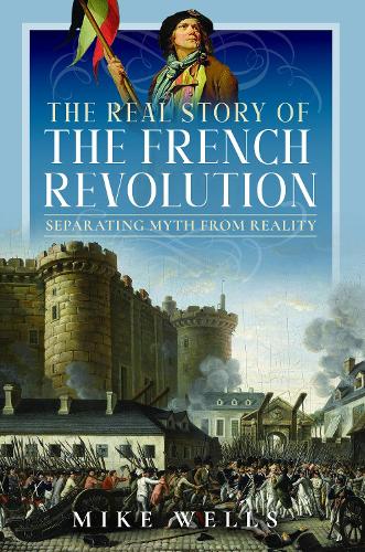 Бумажная книга «The Real Story of the French Revolution: Separating Myth From Reality», автор Майк Уэллс - фото №1