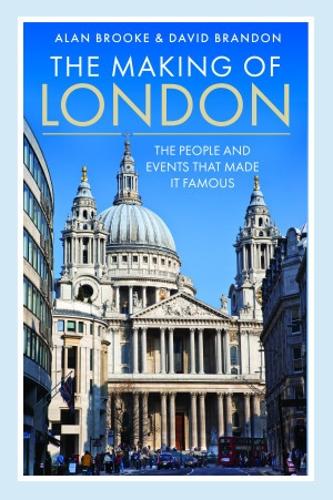 Бумажная книга «The Making of London: The People and Events That Made it Famous», авторов Алан Брук, Дэвид Брэндон - фото №1