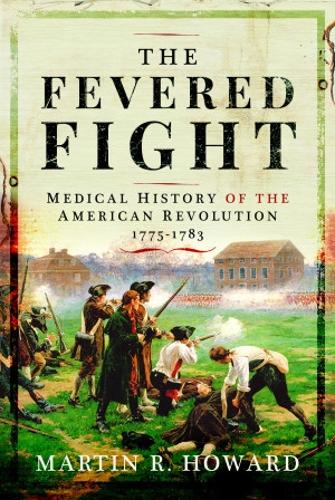 Бумажная книга «The Fevered Fight: Medical History of the American Revolution», автор Мартин Р. Ховард - фото №1