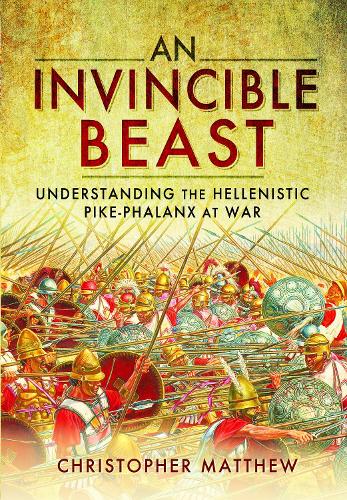 Паперова книга «An Invincible Beast: Understanding the Hellenistic Pike Phalanx in Action», автор Крістофер Метью - фото №1
