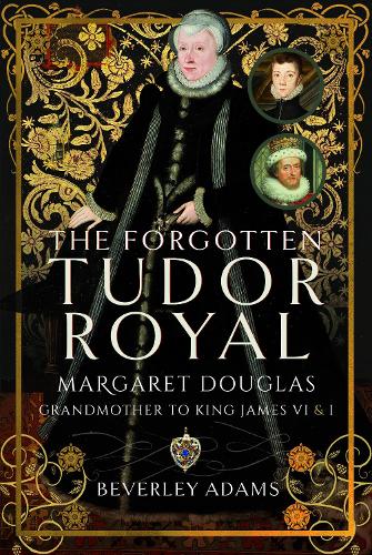 Бумажная книга «The Forgotten Tudor Royal: Margaret Douglas, Grandmother to King James VI & I», автор Беверли Адамс - фото №1