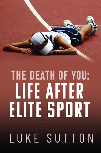 Бумажная книга «The Death of You: Life After Elite Sport», автор Люк Саттон - фото №1