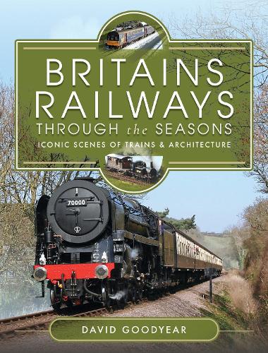 Бумажная книга «Britains Railways Through the Seasons: Iconic Scenes of Trains and Architecture», автор Дэвид Гудиер - фото №1