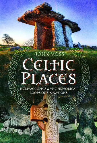 Бумажная книга «Celtic Places: Heritage Sites and the Historical Roots of Six Nations», автор Джон Мосс - фото №1