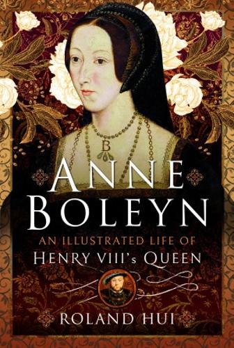 Бумажная книга «Anne Boleyn, An Illustrated Life of Henry VIII's Queen», автор Роланд Хуи - фото №1