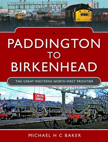 Бумажная книга «Paddington to Birkenhead: The Great Western's North West Frontier», автор Майкл Х. К. Бейкер - фото №1
