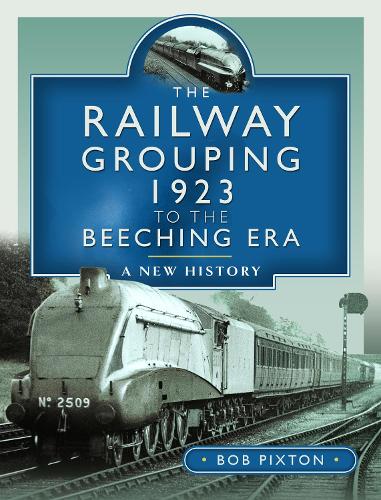 Паперова книга «The Railway Grouping 1923 to the Beeching Era: A New History», автор Боб Пікстон - фото №1