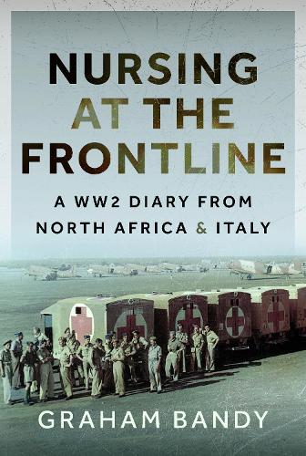 Бумажная книга «Nursing at the Frontline: A WW2 Diary from North Africa and Italy», автор Грэм Бэнди - фото №1