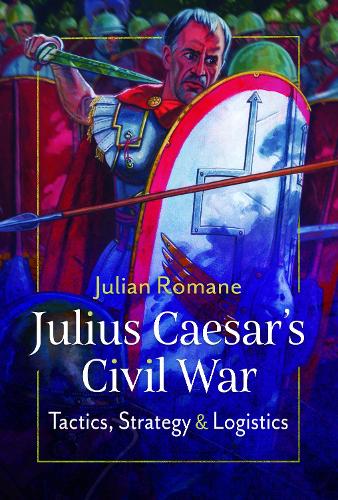Паперова книга «Julius Caesar's Civil War: Tactics, Strategies and Logistics», автор Джуліан Роман - фото №1