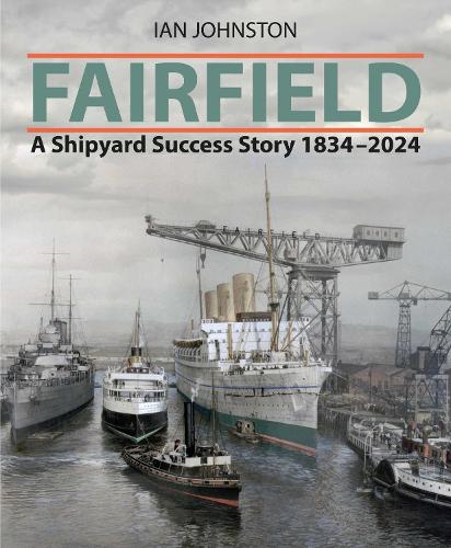 Бумажная книга «Fairfield: A Shipyard Success Story 1834 - 2024», автор Ян Джонстон - фото №1