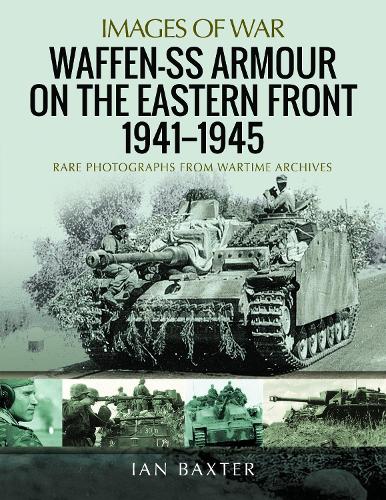 Паперова книга «Waffen-SS Armour on the Eastern Front 1941 1945: Rare Photographs from Wartime Archives», автор Ієн Бакстер - фото №1