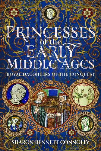 Бумажная книга «Princesses of the Early Middle Ages: Royal Daughters of the Conquest», автор Шэрон Беннет Коннолли - фото №1